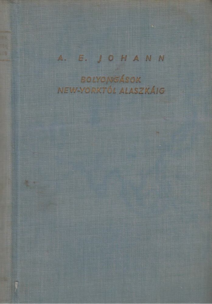 A. E. Johann - Bolyongások New Yorktól Alaskáig