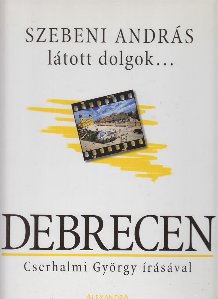 Szebeni András,Cserhalmi György - Látott dolgok... Debrecen