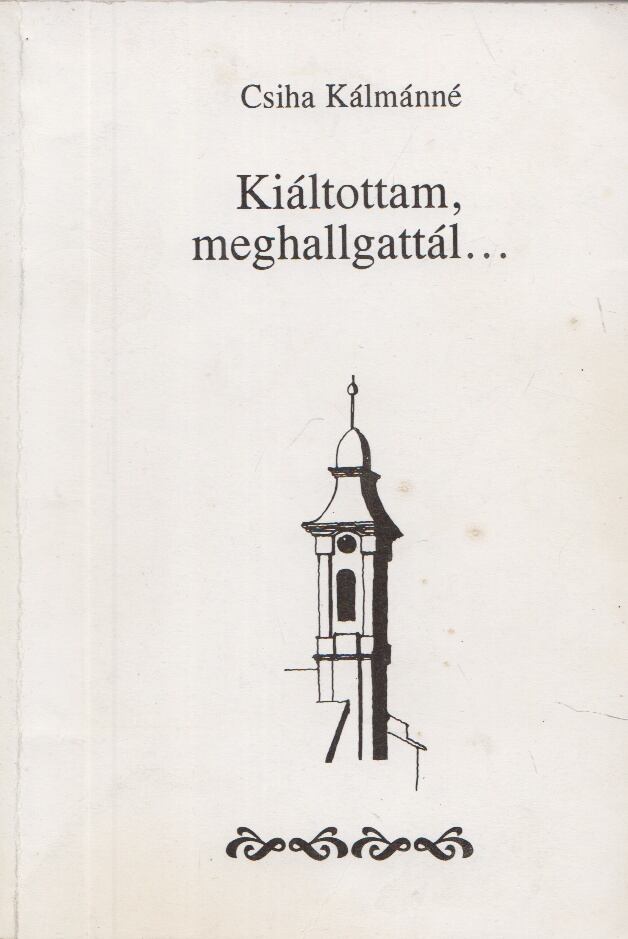 Csiha Kálmánné - Kiáltottam, meghallgattál..., Kolozsvár 1993 antikvár könyv