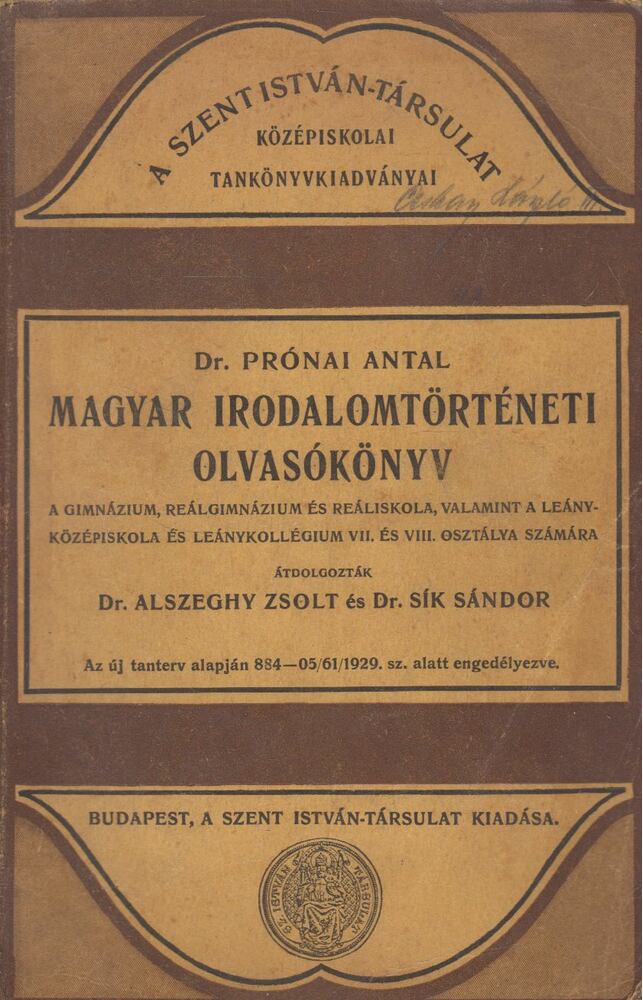 Prónai Antal,Alszeghy Zsolt,Sík Sándor - Magyar irodalomtörténeti olvasókönyv a gimnázium, reálgimnázium és reáliskola...VII. és VIII. osztálya számára