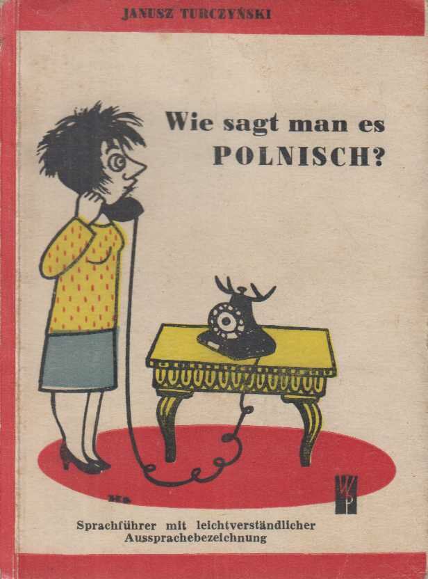 Turczynski, J. (szerk.) - Wie sagt man es Polnisch? Turczynski, J. (szerk.) - Wie sagt man es Polnisch?, Warszawa 1966 antikvár könyv