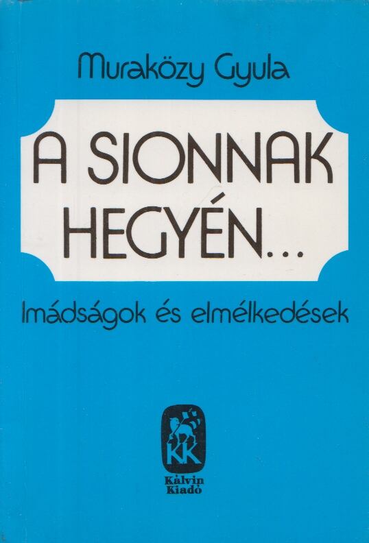 Muraközy Gyula - A Sionnak hegyén