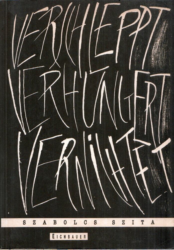 Szita Szabolcs - Verschleppt, verhungert, vernichtet