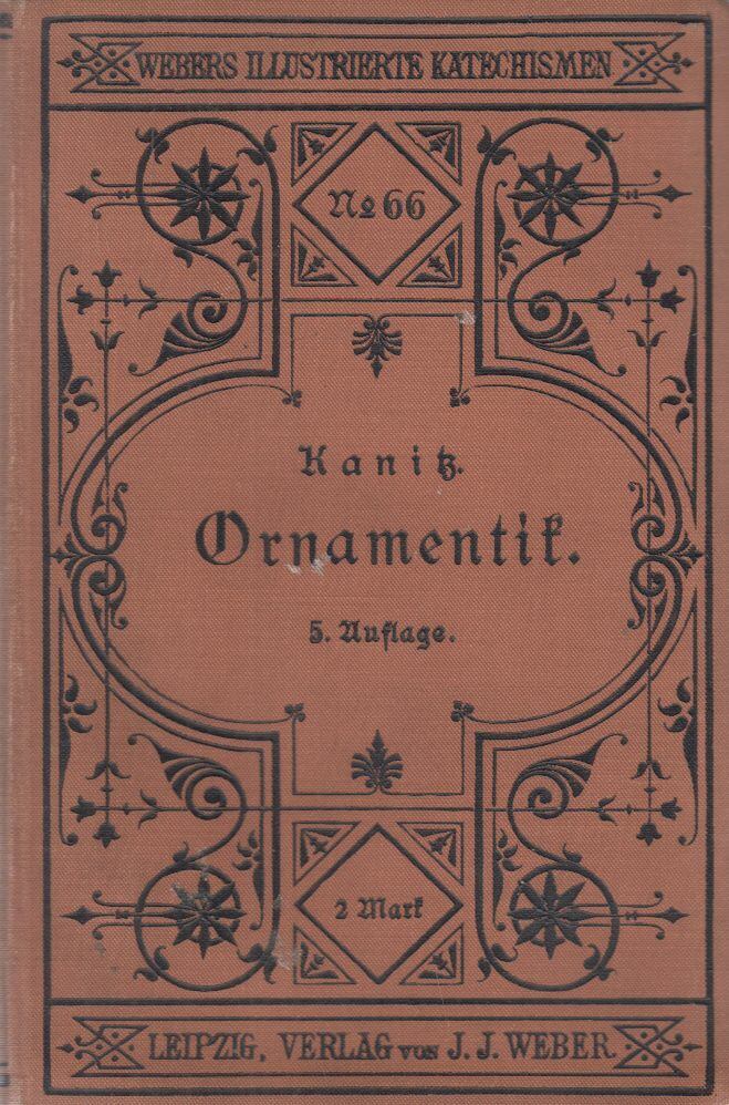 F. Kanitz - Katechismus der Ornamentik F. Kanitz - Katechismus der Ornamentik, Leipzig 1896 antikvár könyv