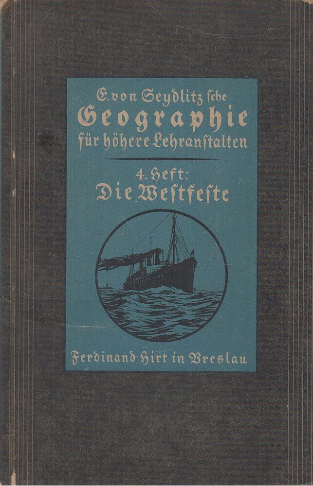 A. Rohrmann,Ernst von Seydlitz - E. von Seydlitzsche Geographie für höhere Lehranstalten - 4. Heft: Die Westfeste