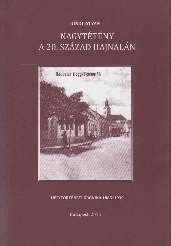 Dindi István - Nagytétény ​a 20. század hajnalán (dedikált)