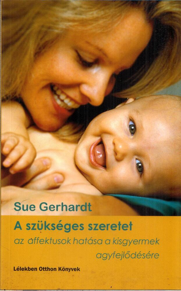 Sue Gerhardt - A szükséges szeretet