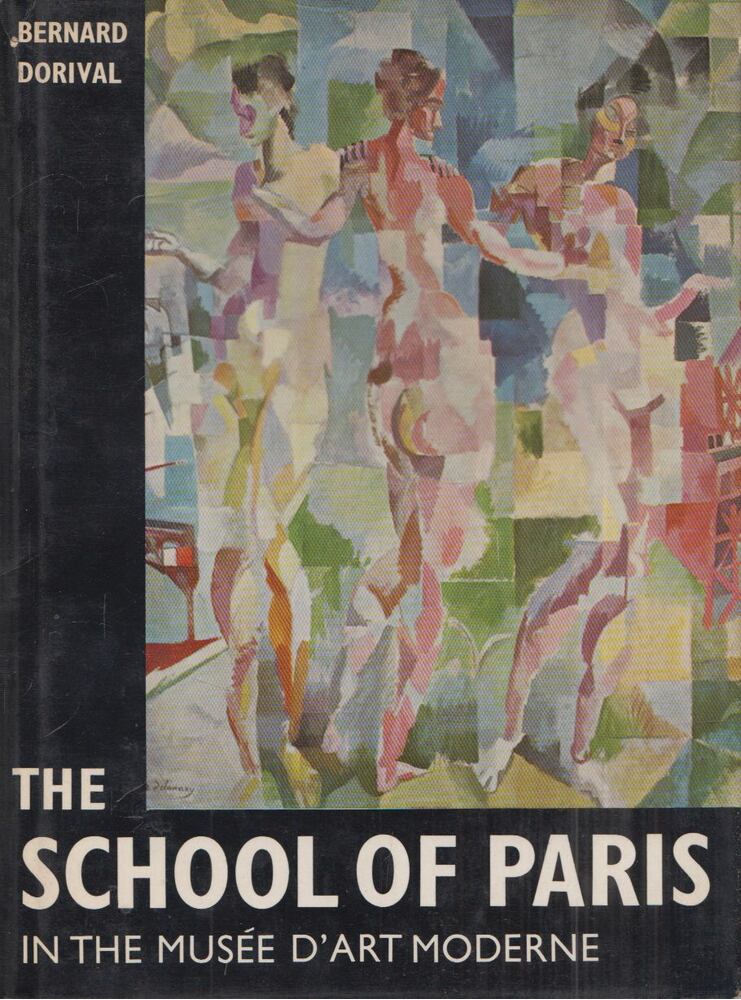 Bernard Dorival - The School Of Paris In The Musée D'Art Moderne