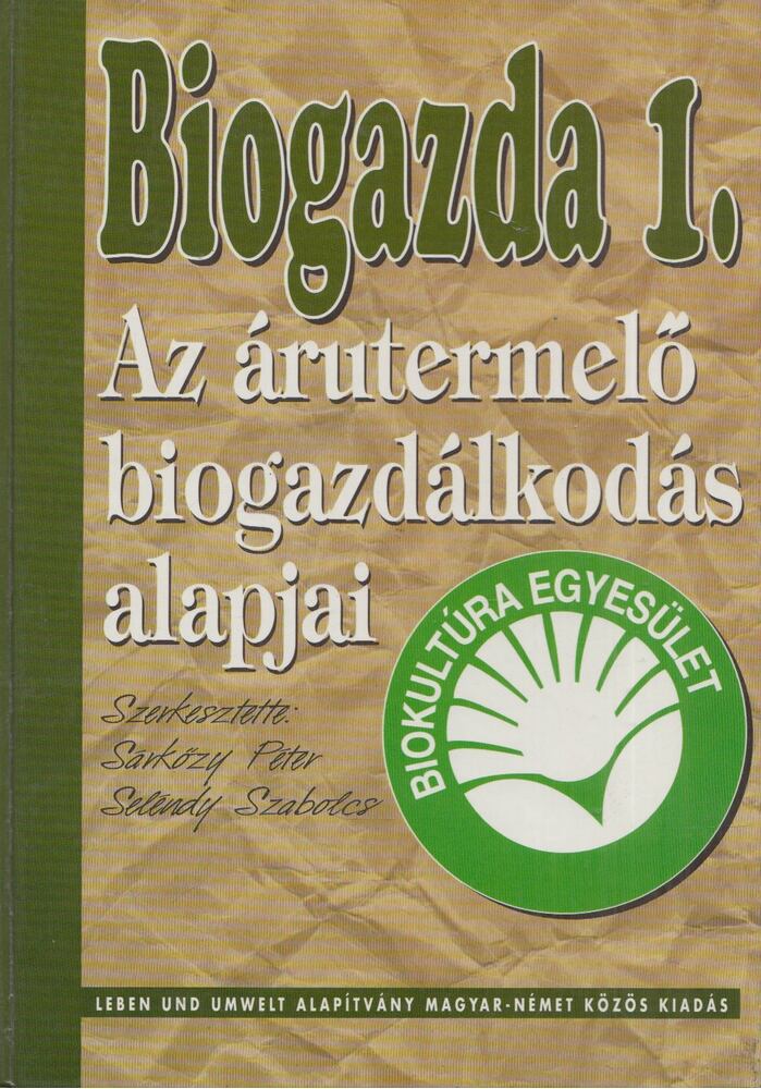 Sárközy Péter, Seléndy Szabolcs - Az árutermelő biogazdálkodás alapjai (Dedikált) Sárközy Péter, Seléndy Szabolcs - Az árutermelő biogazdálkodás alapjai (Dedikált), Budapest 1993 antikvár könyv