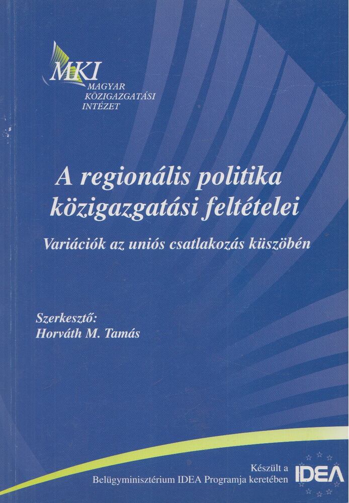 Horváth M. Tamás - A regionális politika közigazgatási feltételei, Budapest 2004 antikvár könyv