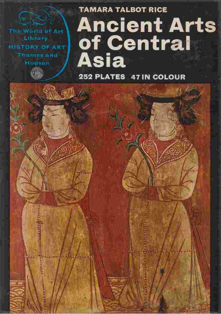Tamara Talbot Rice - Ancient Arts of Central Asia