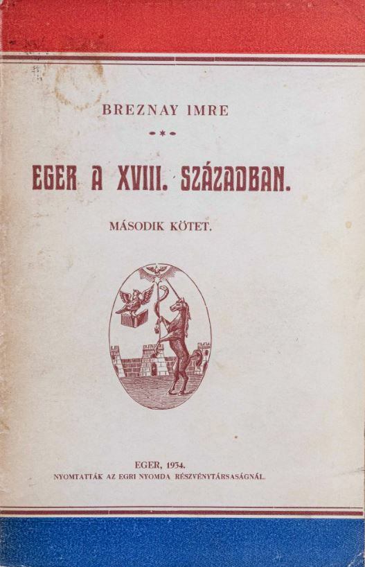 Breznay Imre - Eger a XVIII. században II. Breznay Imre - Eger a XVIII. században II., Eger 1934 antikvár könyv