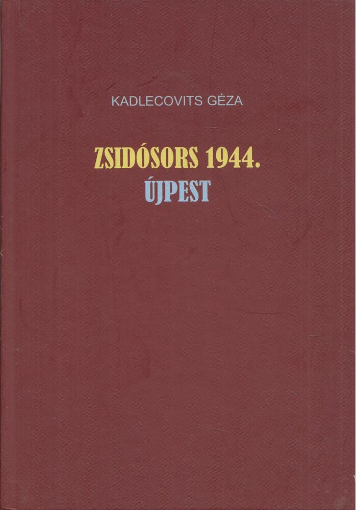 Kadlecovits Géza - Zsidósors 1944.