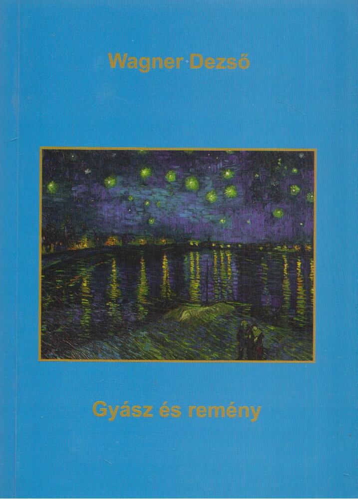 Wagner Dezső - Gyász és remény (dedikált) Wagner Dezső - Gyász és remény (dedikált), Pápa 2015 antikvár könyv
