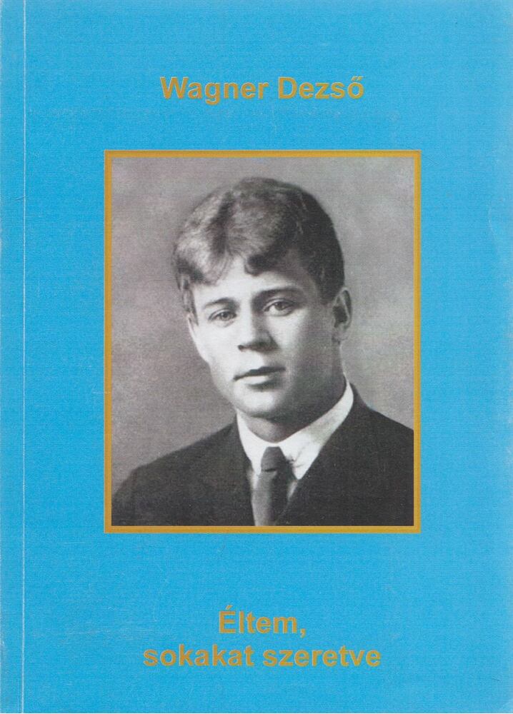 Wagner Dezső - Éltem, sokakat szeretve (dedikált)
