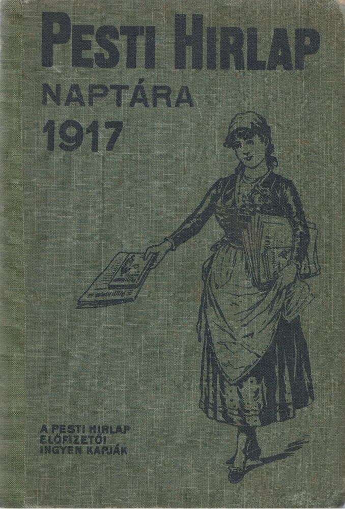 Schmittely József - Pesti Hirlap Naptára az 1917. közönséges évre Schmittely József - Pesti Hirlap Naptára az 1917. közönséges évre, Budapest 1917 antikvár könyv