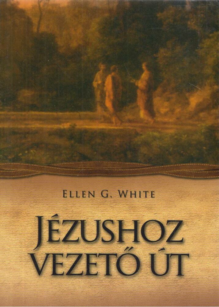 E.G. White - Jézushoz vezető út