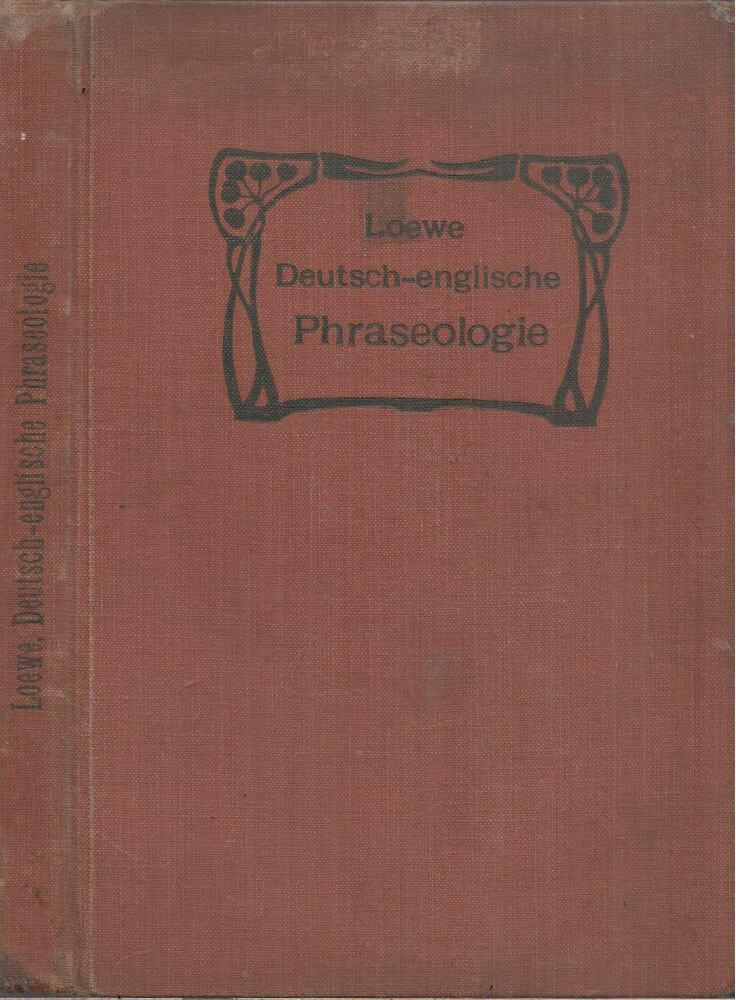 Heinrich Loewe - Deutsch-Englische Phraseologie Heinrich Loewe - Deutsch-Englische Phraseologie, Berlin-Schöneberg 1884 antikvár könyv