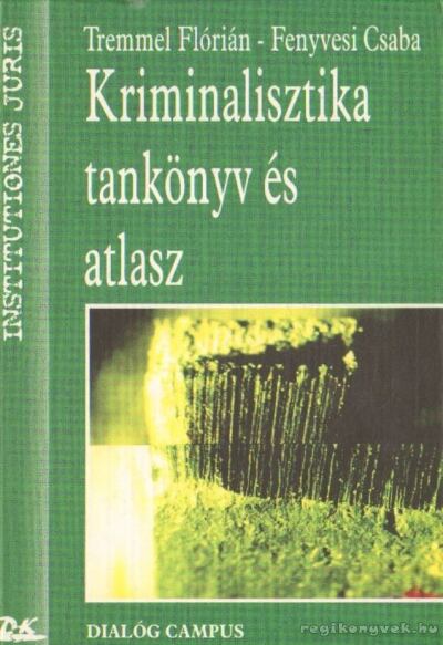 Tremmel Flórián,Fenyvesi Csaba - Kriminalisztika Tankönyv és Atlasz