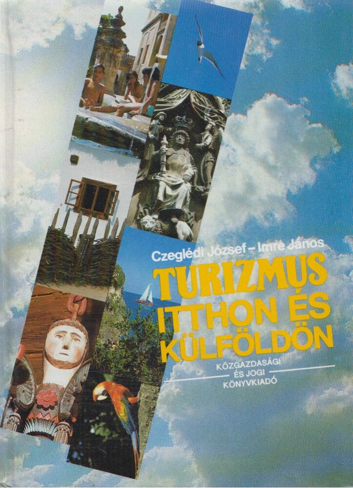 Czeglédi József, Imre János - Turizmus itthon és külföldön Czeglédi József, Imre János - Turizmus itthon és külföldön, Budapest 1989 antikvár könyv