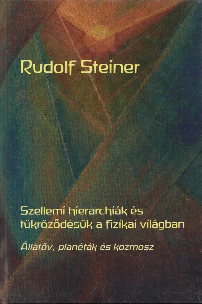 Rudolf Steiner - Szellemi hierarchiák és tükröződésük a fizikai világban, Budapest 2012 antikvár könyv