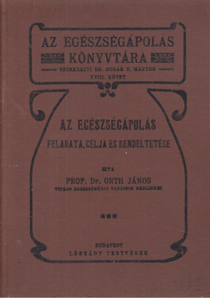 Prof. Dr. Orth János - Az egészségápolás feladata, célja és rendeltetése