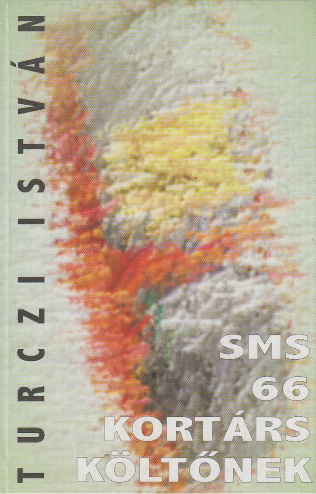 Turczi István - Sms 66 kortárs költőnek (dedikált)