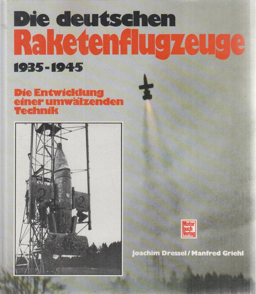 Joachim Dressel,Manfred Griehl - Die deutschen Raketenflugzeuge 1935-1945