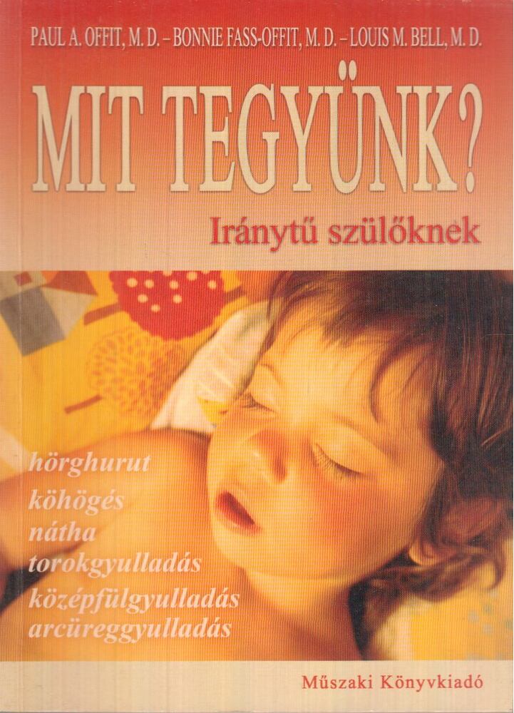 Paul A. Offit, M. D., Bonnie Fass-Offit, M. D., Louis M. Bell, M. D. - Mit tegyünk az antibiotikumok túlzott használata ellen?, Budapest 2004 antikvár könyv