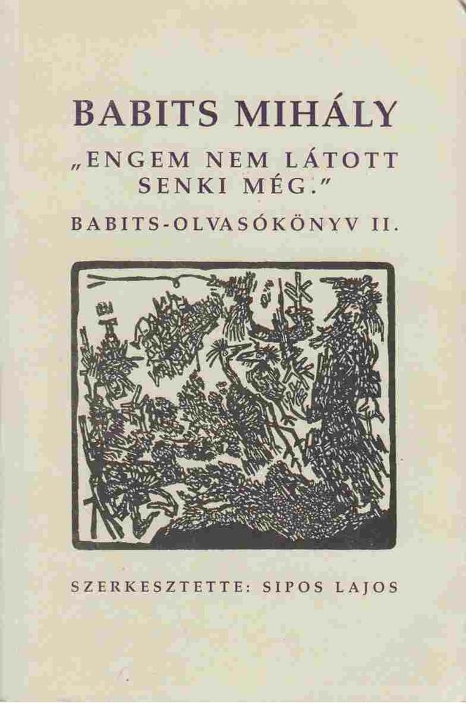 Sipos Lajos, Babits Mihály - "Engem nem látott senki még" II. kötet, Budapest 1999 antikvár könyv