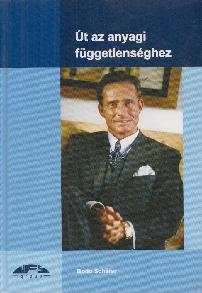 Schafer, Bodo - Út az anyagi függetlenséghez Schafer, Bodo - Út az anyagi függetlenséghez, Budapest 2006 antikvár könyv