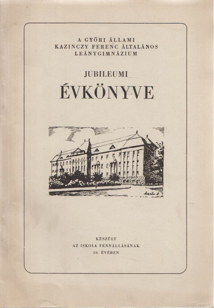  - A győri állami Kazinczy Ferenc Általános Leánygimnázium jubileumi évkönyve, Győr 1958 antikvár könyv