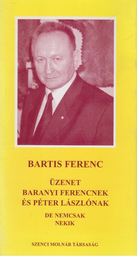 Bartis Ferenc - Üzenet Baranyai Ferencnek és Péter Lászlónak, Budapest 2005 antikvár könyv