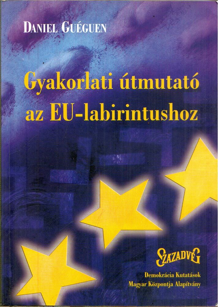 Daniel Guéguen - Gyakorlati útmutató az EU-labirintushoz Daniel Guéguen - Gyakorlati útmutató az EU-labirintushoz, Budapest 2003 antikvár könyv