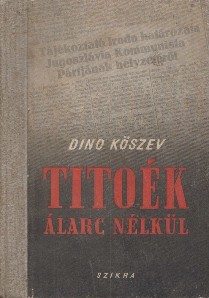 Dino Köszev - Titoék álarc nélkül, Budapest 1951 antikvár könyv