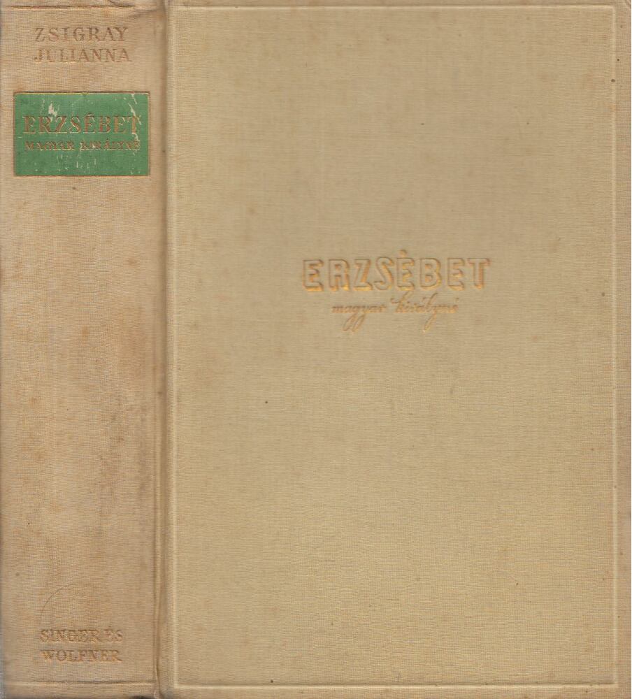 Zsigray Julianna - Erzsébet magyar királyné Zsigray Julianna - Erzsébet magyar királyné, Budapest 1938 antikvár könyv