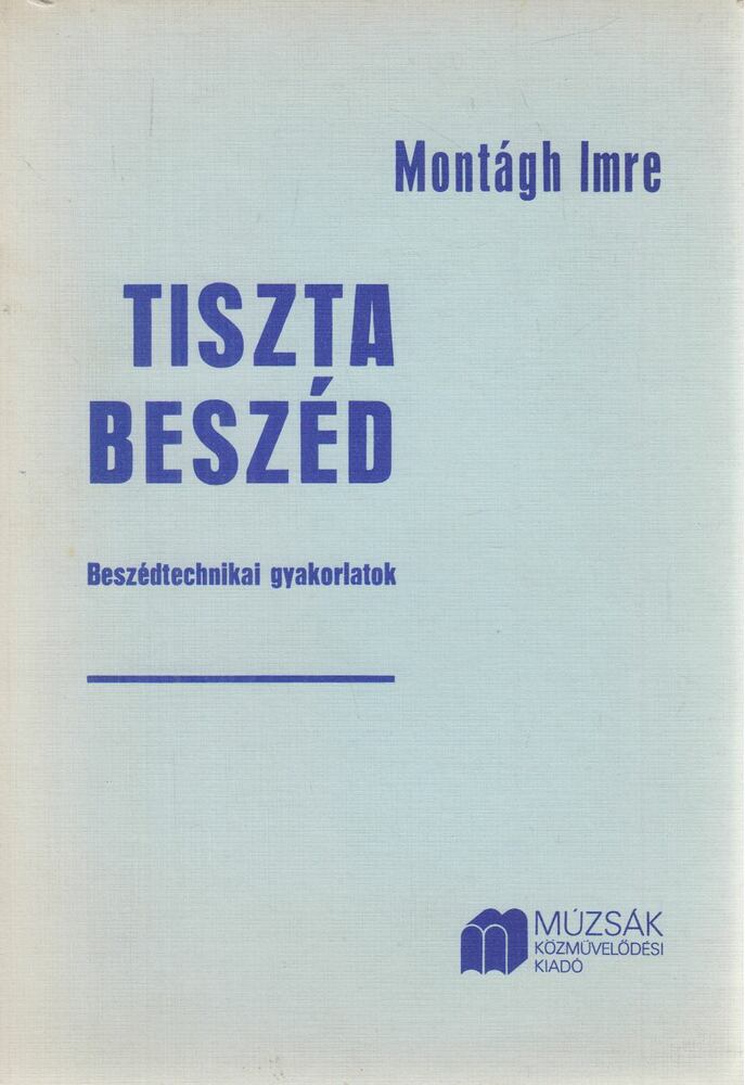 Montágh Imre - Tiszta beszéd Montágh Imre - Tiszta beszéd, Budapest 1984 antikvár könyv