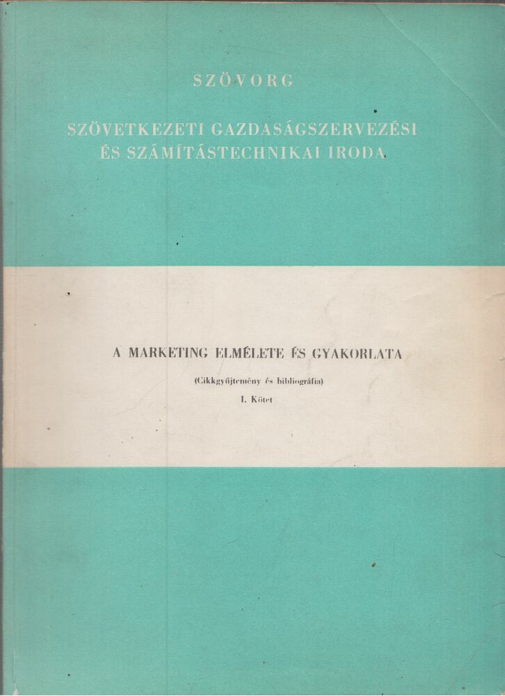 Szüts Tivadar - A marketing elmélete és gyakorlata I.