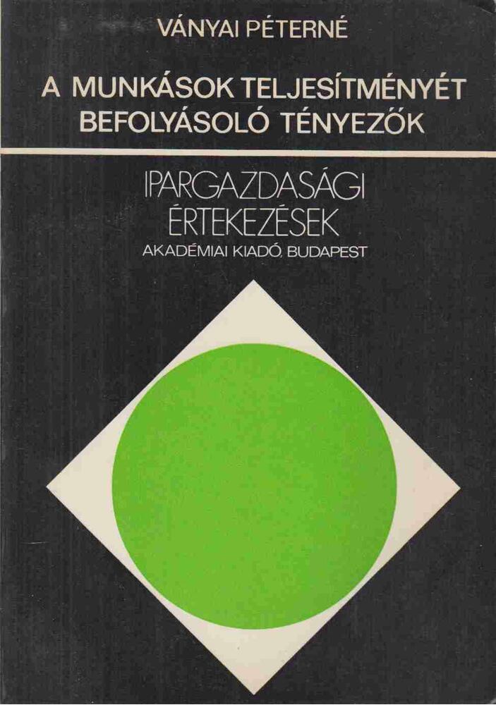 Ványai Péterné - A munkások teljesítményét befolyásoló tényezők Ványai Péterné - A munkások teljesítményét befolyásoló tényezők, Budapest 1978 antikvár könyv