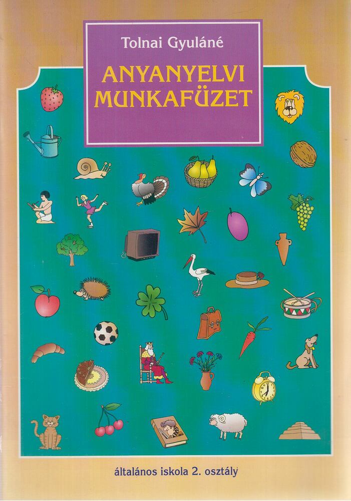 Tolnai Gyuláné - Anyanyelvi munkafüzet