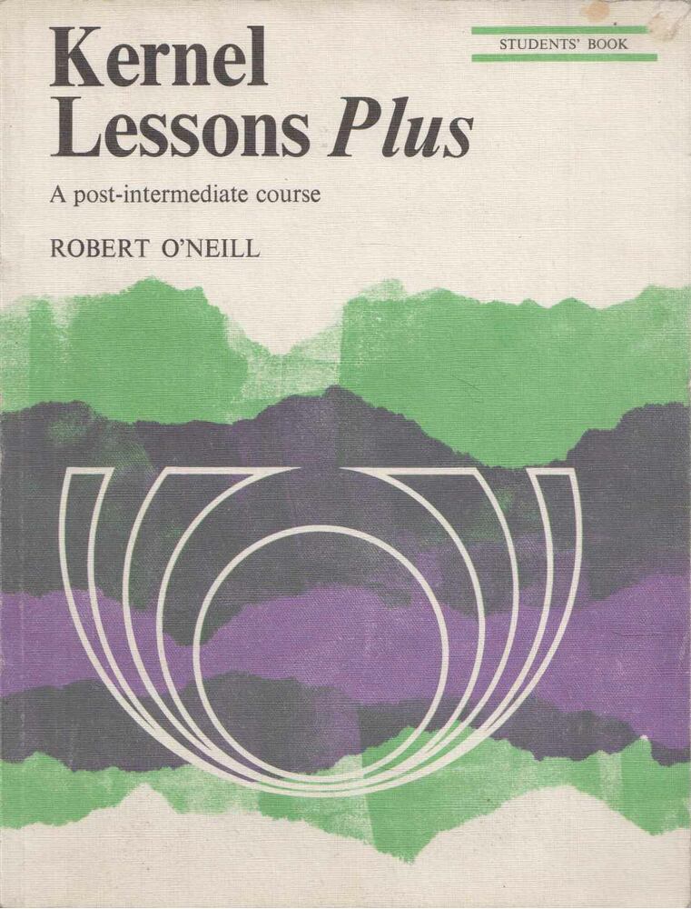Robert O'Neill - Kernel Lessons Plus - A Post-Intermediate Course - Students' Book
