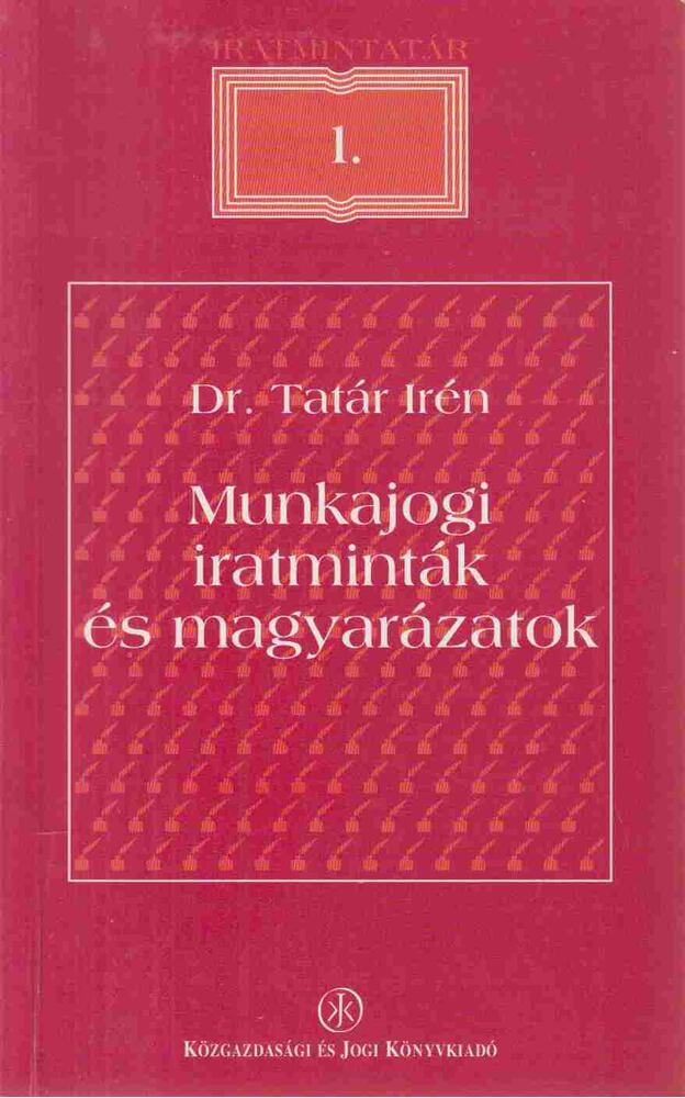 Dr. Tatár Irén - Munkajogi iratminták és magyarázatok, Budapest 1998 antikvár könyv