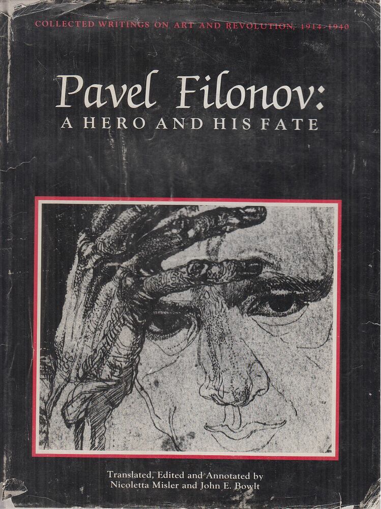 Nicoletta Misler,John E. Bowlt - Pavel Filonov: A Hero and His Fate