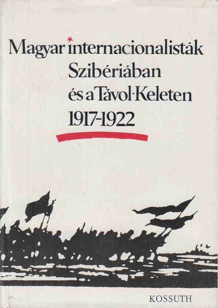Pach Zsigmond Pál,A. P. Okladnyikov - A magyar internacionalisták Szibériában és a Távol-Keleten 1917-1922
