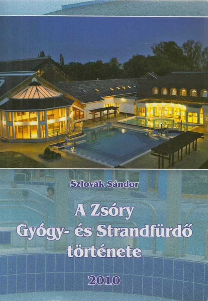 Szlovák Sándor - A Zsóry Gyógy- és Strandfürdő története, Mezőkövesd 2010 antikvár könyv