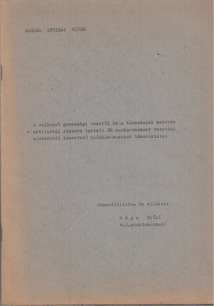 Móga Győző - A vállalat gazdasági vezetői és a társadalmi szervek aktivistái részére tartott GH munkarendszer vezetési módszereit ismertető előadás-sorozat témavázlatai