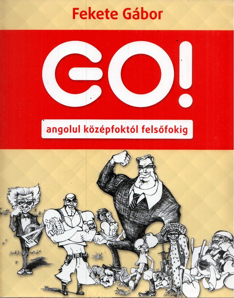 Fekete Gábor - Go! Angolul középfoktól felsőfokig