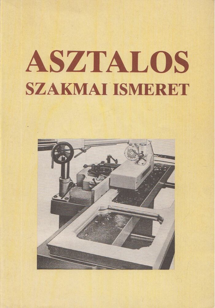 Nagy József - Asztalos szakmai ismeret Nagy József - Asztalos szakmai ismeret, Budapest 1992 antikvár könyv