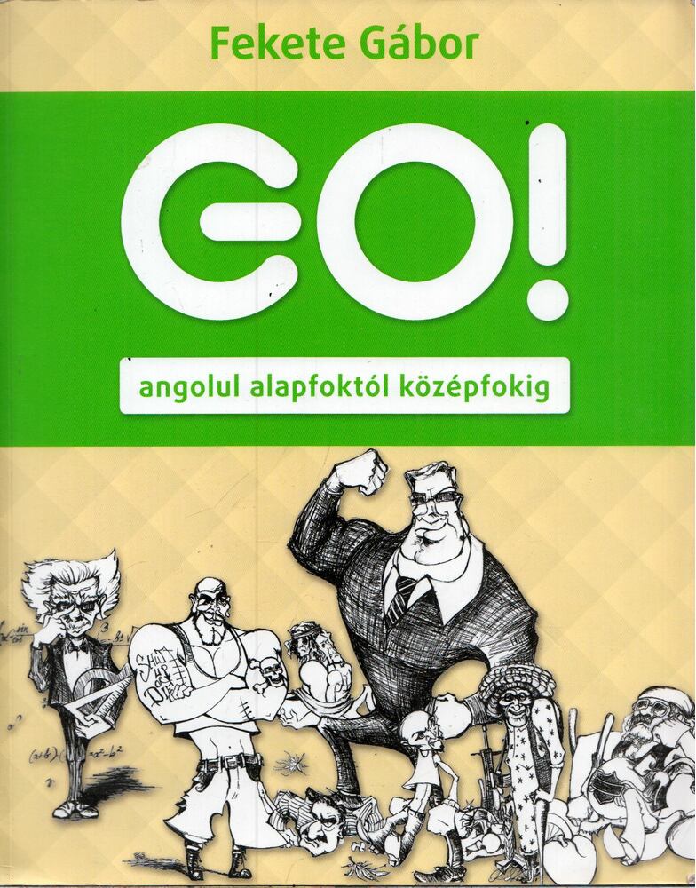 Fekete Gábor - Go! Angolul alapfoktól középfokig