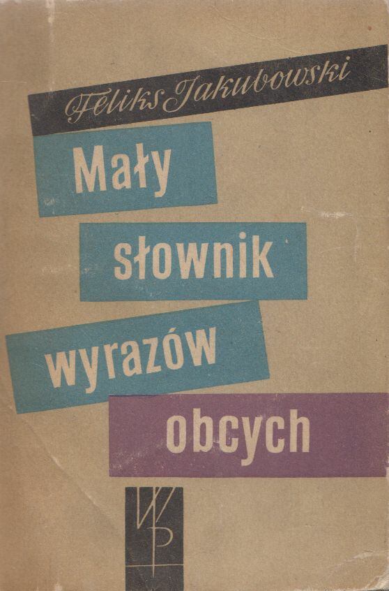Feliks Jakubowski - Mały słownik wyrazów obcych, Warszawa 1959 antikvár könyv